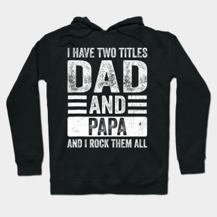 I Have Two Titles Dad And Papa Fathers Day Dad Hoodie